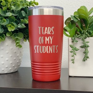 Tears Of My Students Tumbler, Sarcastic Teacher Wine Cup, Funny Teacher Gift, Teacher Tumbler, College Professor Gift, High School Teacher