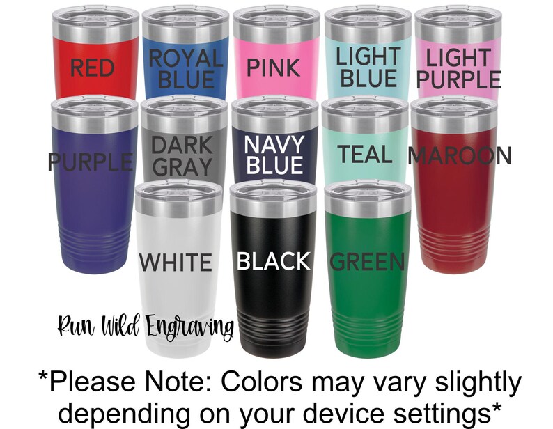 May include: Twelve stainless steel tumblers in various colors, including red, pink, teal, navy blue, maroon, white, black, and green. Each tumbler has a silver lid and a silver band around the middle. The tumblers are arranged in two rows of six. The text "Run Wild Engraving" is printed below the tumblers. The text "*Please Note: Colors may vary slightly depending on your device settings*" is printed below the text "Run Wild Engraving".