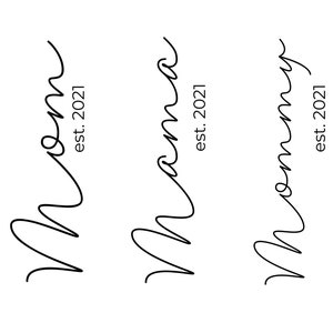 May include: Three black and white illustrations of the word "Mom" written in cursive with the text "est. 2021" below each word.