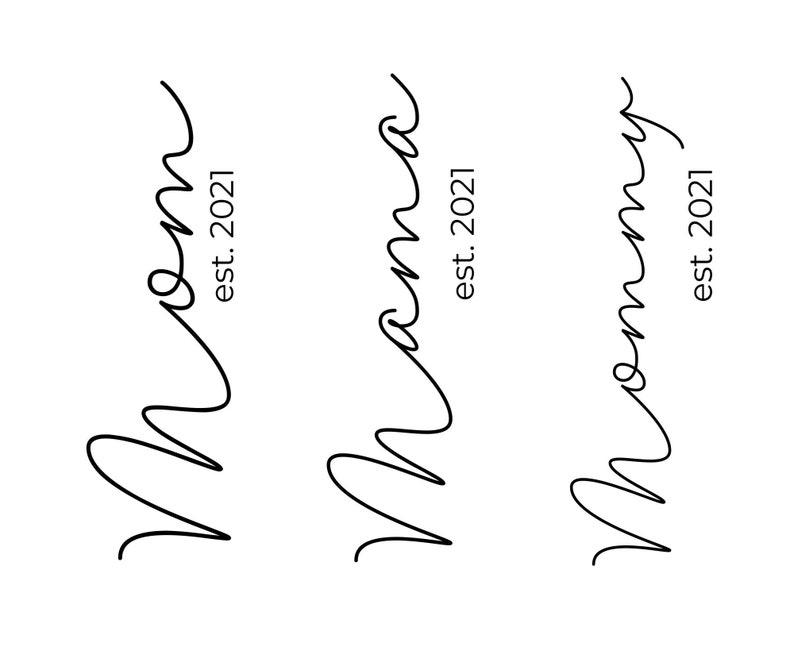 May include: Three black and white illustrations of the word "Mom" written in cursive with the text "est. 2021" below each word.