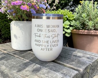 A Wise Woman Once Said F This And She Lived Happily Ever After, Funny Wine Tumbler, Feminist Gift