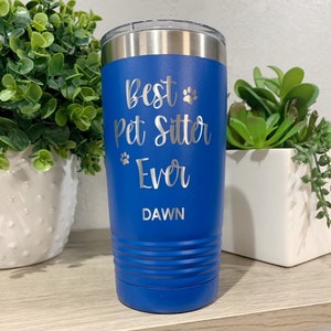 Pet Sitter Tumbler Personalized, Best Pet Sitter Ever, Pet Sitter Thank You, Dog Walker Gift, Cat Sitter Gift, 20oz Engraved Coffee Tumbler