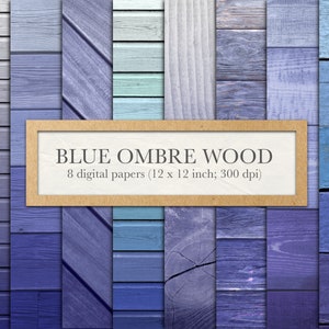 May include: A set of eight digital papers featuring blue ombre wood textures. Each paper is 12 inches by 12 inches and 300 dpi.