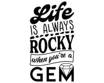 Life is always rocky when you're a gem SVG, Motivation SVG, Funny Saying SVG, For Cricut, For Silhouette, Cut Files, svg, png, dxf