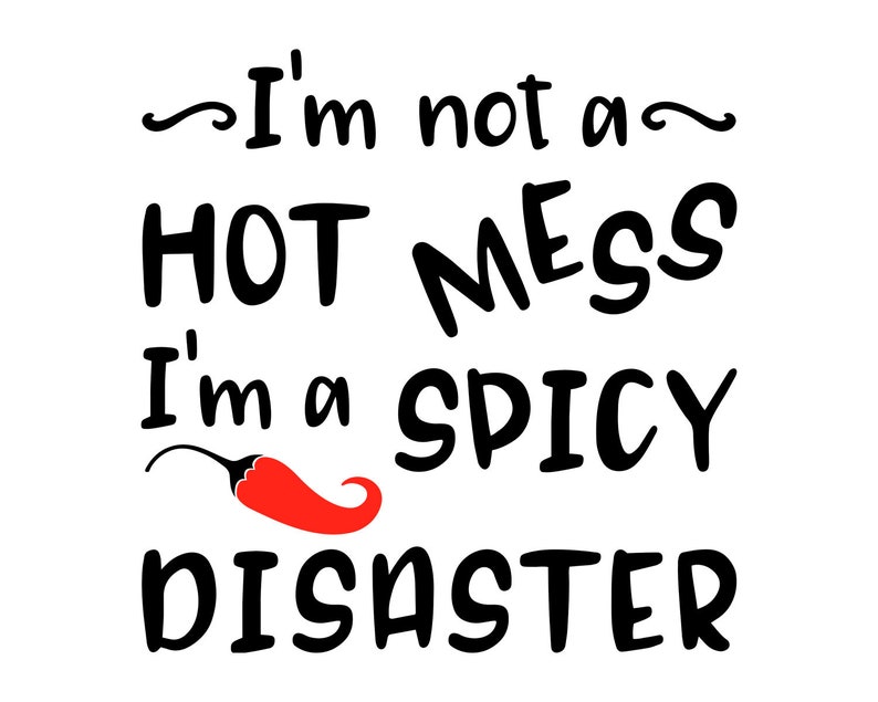 I'm not a hot mess I'm a spicy disaster SVG Funny Etsy