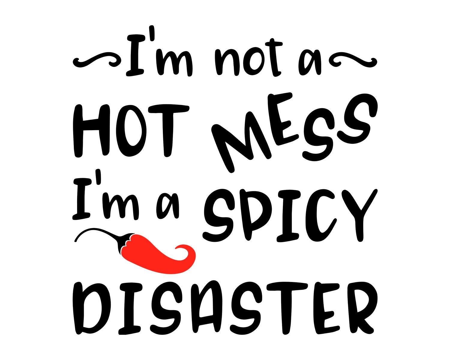 I'm not a hot mess I'm a spicy disaster Svg Cut File For Cricut and Silhouett Sarcastic Cut File