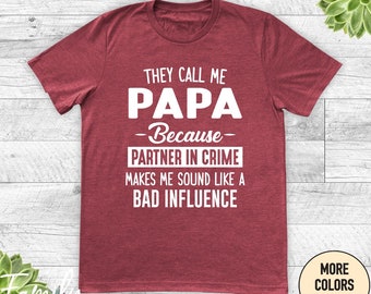 They Call Me Papa Because Partner In Crime Makes Me Sound Like A Bad Influence, Papa Shirt, Papa Gift, Father's Day Gift, Funny Papa Shirt