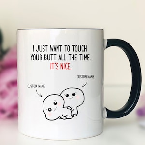 I Just Want To Touch Your Butt... - Personalized Mug - Funny Mug - Funny Valentine's Day Gift - Gift For Her - Gift For Him