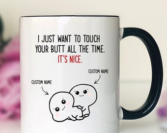 I Just Want To Touch Your Butt... - Personalized Mug - Funny Mug - Funny Valentine's Day Gift - Gift For Her - Gift For Him