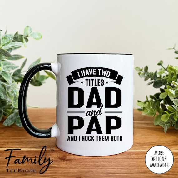 I Have Two Titles Dad And Pap Pap And I Rock Them Both Mug Pap Pap Mug Pap Pap 