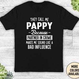 They Call Me Pappy Because Partner In Crime Makes Me Sound Like A Bad Influence- Unisex Shirt - Pappy Shirt - Pappy Gift - Father's Day Gift