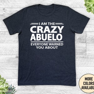 I&#39;m The Crazy Abuelo Everyone Warned You About, Unisex Shirt, Funny Abuelo Shirt, Abuelo Gift