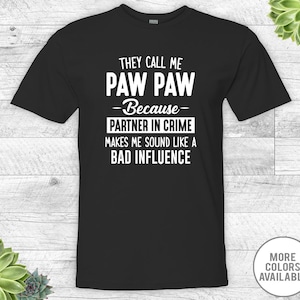 They Call Me Paw Paw Because Partner In Crime Makes Me Sound Like A Bad Influence - Unisex Shirt - Paw Paw Shirt - Paw Paw Gift