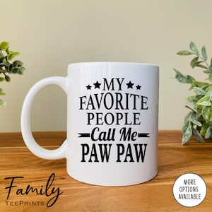 My Favorite People Call Me Paw Paw Coffee Mug  Paw Paw Gift  Paw Paw Mug  Gifts For Paw Paw