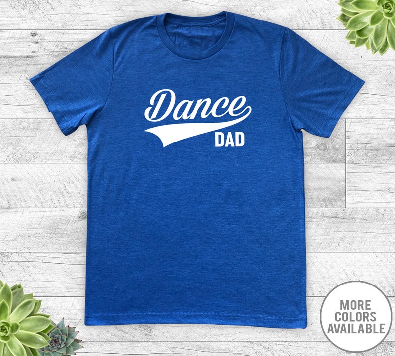 Dance Dad Unisex Tshirt Dance Dad Shirt Dance Dad Gift Etsy