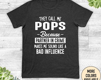 Pops Tee, They Call Me Pops Because Partner In Crime Makes Me Sound Like A Bad Influence, Pops Shirt, Pops Gift