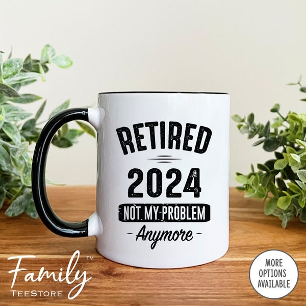 Retirement Mug, Retired 2024 Not My Problem Anymore, Coffee Mug, Funny Retirement Gift, Happy Retirement Mug, Colleague Retirement Gift