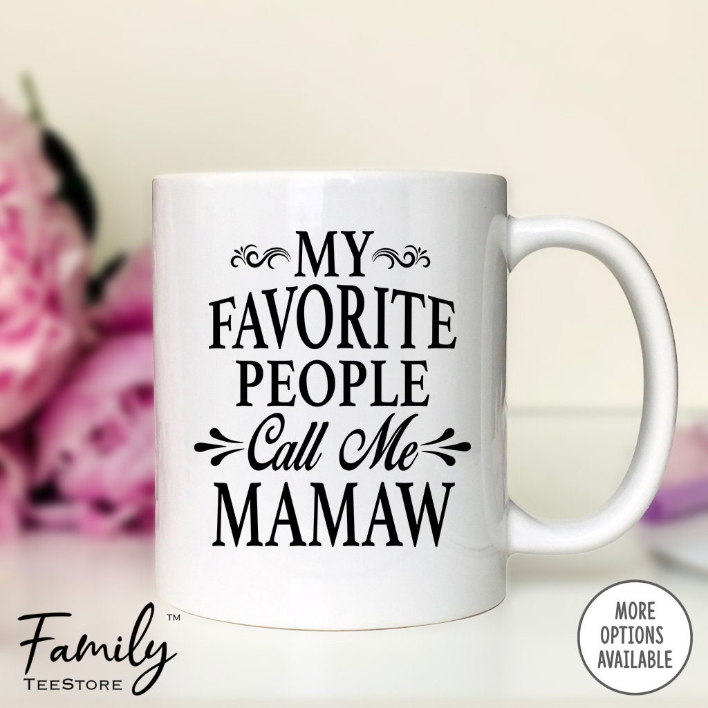 My Favorite People Call Me Mamaw Coffee Mug mamaw Gift Mamaw Mug 