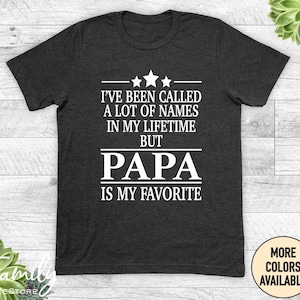 I've Been Called A Lot Of Names Shirt Gift For Papa I've Been Called A Lot Of Names Shirt Gift For Papa