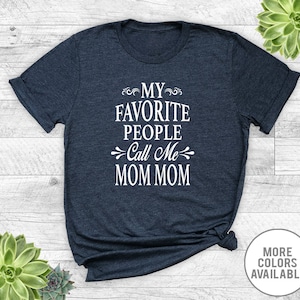 My Favorite People Call Me Mom Mom - Unisex T-Shirt - Mom Mom Shirt - Mom Mom Gift