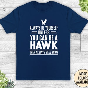 Always Be Yourself Unless You Can Be A Hawk, Unisex Shirt, Hawk Shirt, Funny Hawk Gift