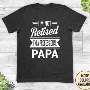 I'm Not Retired I'm A Professional Papa Unisex Shirt Papa Gift Father's Day Gifts Shirts For Papa Gifts For Papa Dark Heather