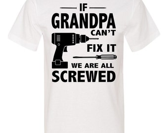 If Grandpa Can't Fix It We Are All Screwed - Unisex Shirt - Grandpa Gift - Grandpa Shirt