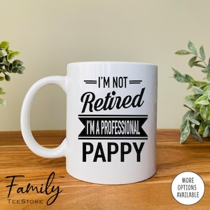 I&#39;m Not Retired I&#39;m A Professional Pappy - Father&#39;s Day Gifts - Pappy Mug - Pappy Gift
