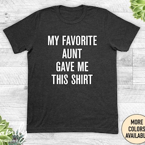 My Favorite Aunt Gave Me This Shirt - Unisex Shirt - Nephew Shirt - Funny Nephew Gift - Gift From Aunt