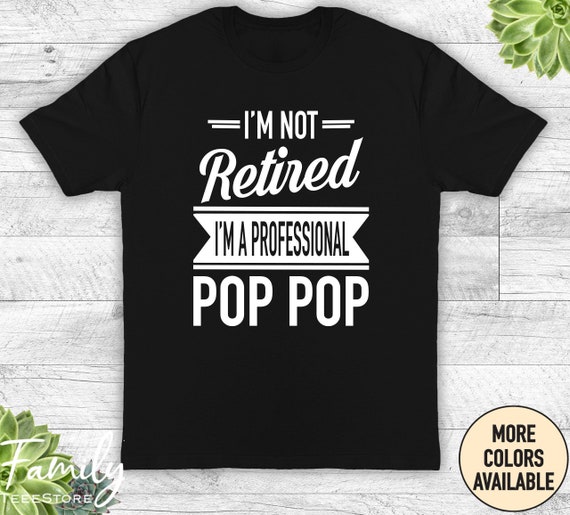 Pop-Pop Retirement Gift T Shirt - I'm A Professional Tee Pop-Pop Retirement Gift T Shirt - I'm A Professional Tee