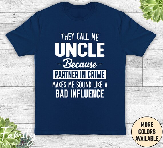 Funny They Call Me Uncle Because Partner In Crime T-Shirt Funny They Call Me Uncle Because Partner In Crime T-Shirt