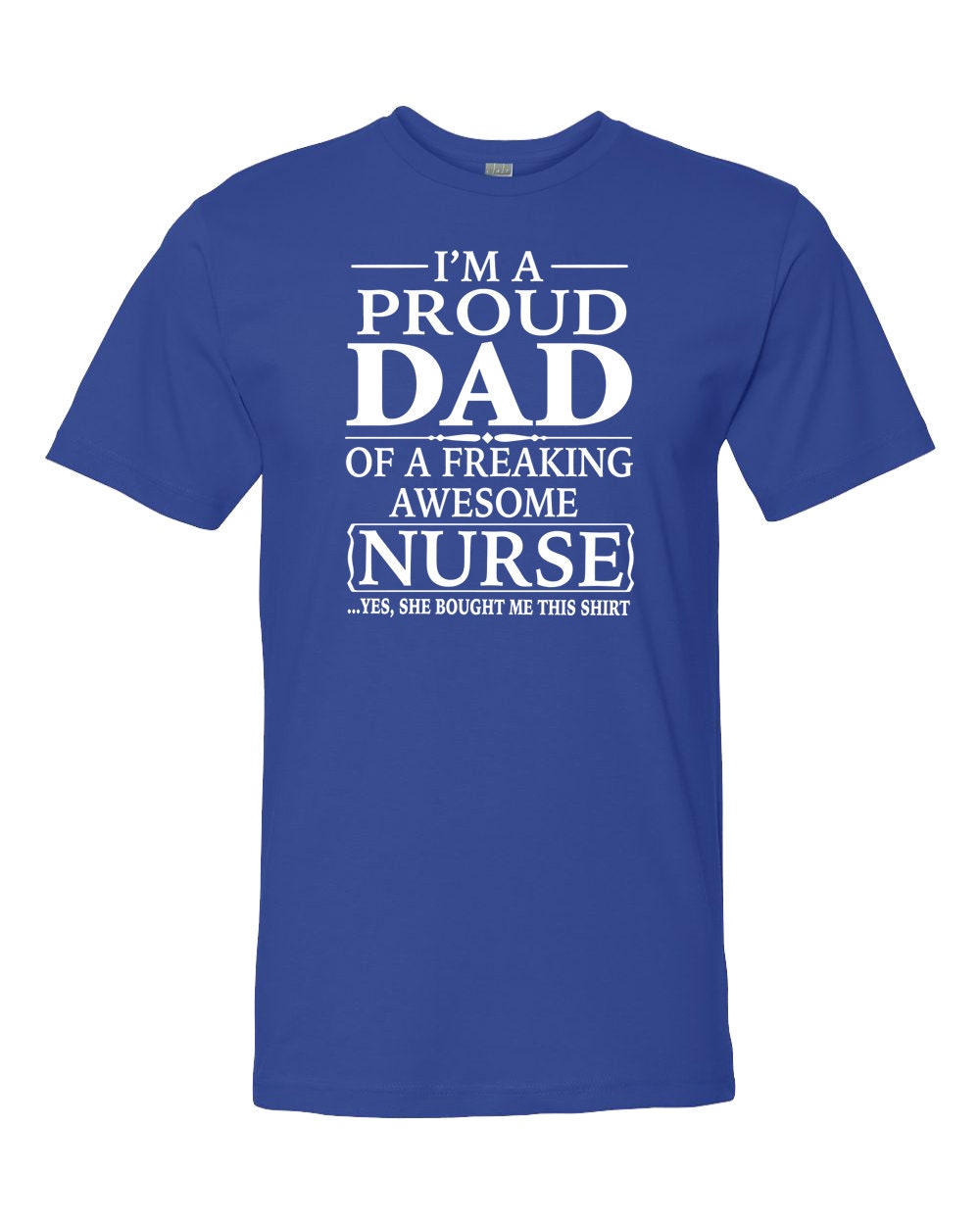 I'm A Proud Dad of A Freaking Awesome Nurse Unisex Shirt - Etsy