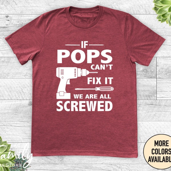 If Pops Can't Fix It We Are All Screwed - Unisex Shirt - Pops Gift - Pops Shirt - Father's Day Gift