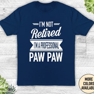 I&#39;m Not Retired I&#39;m A Professional Paw Paw - Unisex Shirt - Paw Paw Gift - Father&#39;s Day Gifts - Shirts For Paw Paw - Gifts For Paw Paw