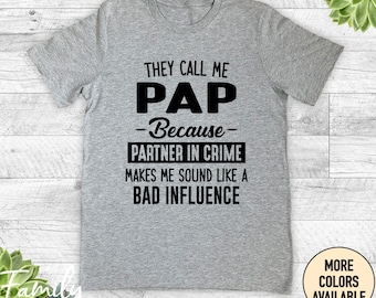 They Call Me Pap Because Partner In Crime Makes Me Sound Like A Bad Influence - Unisex Shirt - Pap Shirt - Pap Gift