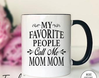 My Favorite People Call Me Mom Mom Coffee Mug  Mom Mom Gift  Mom Mom Mug  Gifts For Mom Mom