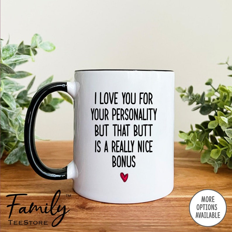 I Love You For Your Personality But That Butt Mug Girlfriend Mug Girlfriend Gift Funny Gifts For Her image 1
