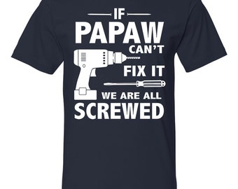 If Papaw Can't Fix It We Are All Screwed - Unisex Shirt - Papaw Gift - Papaw Shirt