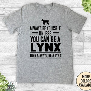 Always Be Yourself Unless You Can Be A Lynx Then Always Be A Lynx, Unisex Shirt, Lynx Shirt , Lynx Gift