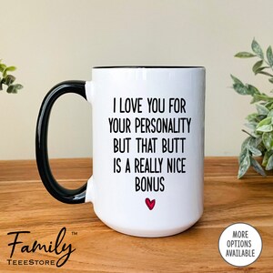 I Love You For Your Personality But That Butt Mug Girlfriend Mug Girlfriend Gift Funny Gifts For Her image 3