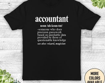 May include: Black t-shirt with white text that reads "accountant noun /uh-koun-tnt/ -someone who does precision guesswork based on unreliable data provided by those of questionable knowledge see also: wizard, magician"