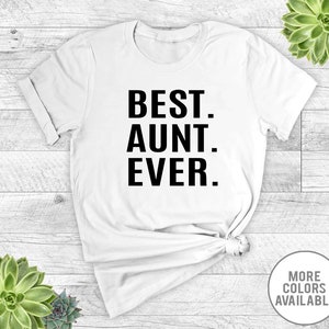 Best Aunt Ever - Unisex T-Shirt -Aunt Shirt - Aunt Gift