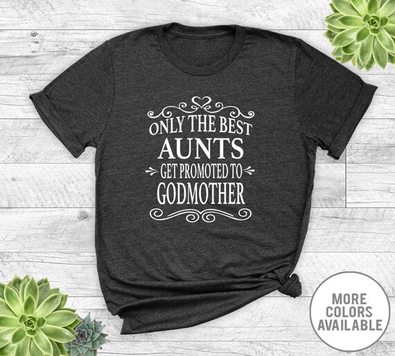 Only The Best Aunts Get Promoted To Godmother Heart T Shirt Only The Best Aunts Get Promoted To Godmother Heart T Shirt