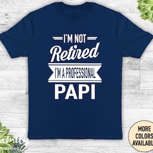 I&#39;m Not Retired I&#39;m A Professional Papi, Unisex Shirt, Father&#39;s Day Gifts, Papi Gift, Shirt For Papi, Gift For Papi