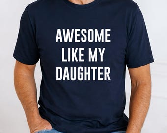 Awesome Like My Daughter, Funny Dad Shirt, Father's Day Gift