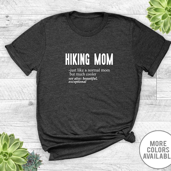 Hiking Mom Just Like A Normal Mom... - Unisex T-Shirt - Hiking Mom Shirt - Hiking Mom Gift