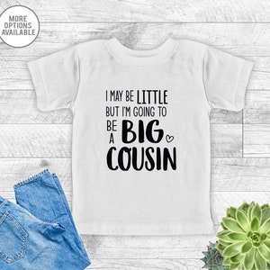 I May Be Little But I&#39;m Going To Be A Big Cousin - Toddler Shirt -  Big Cousin Shirt - Cousin Tee - Pregnancy Reveal