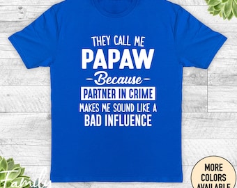 Papaw Shirt, Papaw Gift, They Call Me Papaw Because Partner In Crime Makes Me Sound Like A Bad Influence