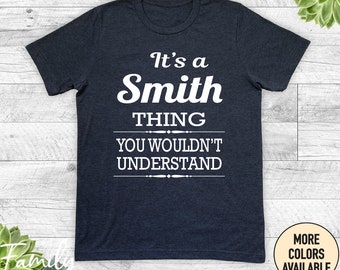 It's A Smith Thing You Wouldn't Understand Unisex Shirt, Last Name Shirt, Personalized Family Name Shirt, Family Reunion Gift