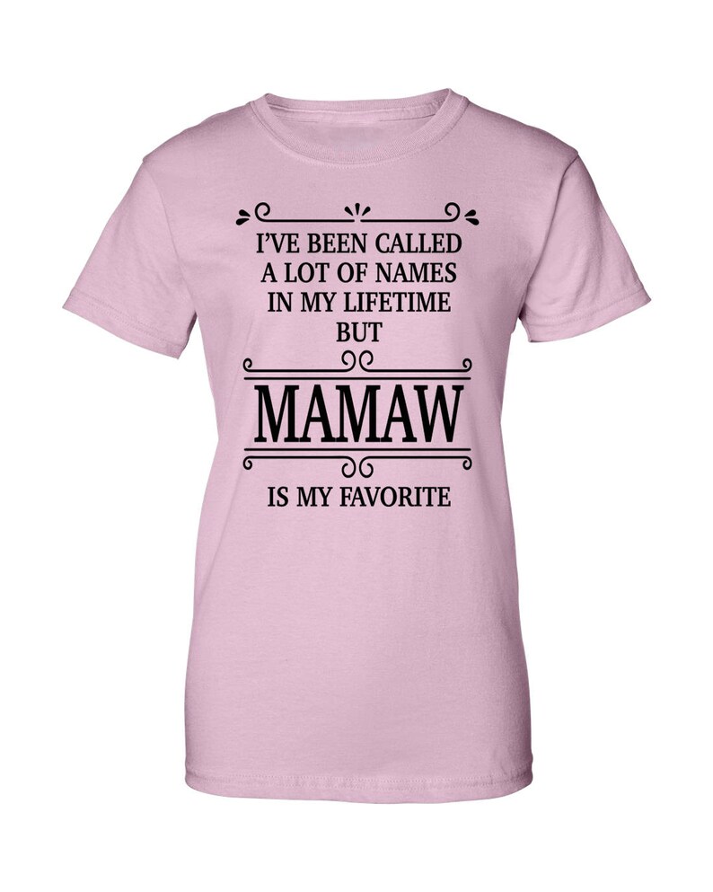 I've Been Called A Lot Of Names In My Lifetime But Mamaw | Etsy